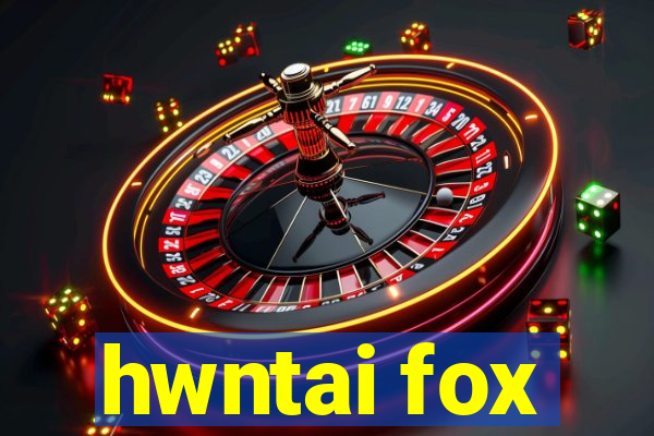 hwntai fox